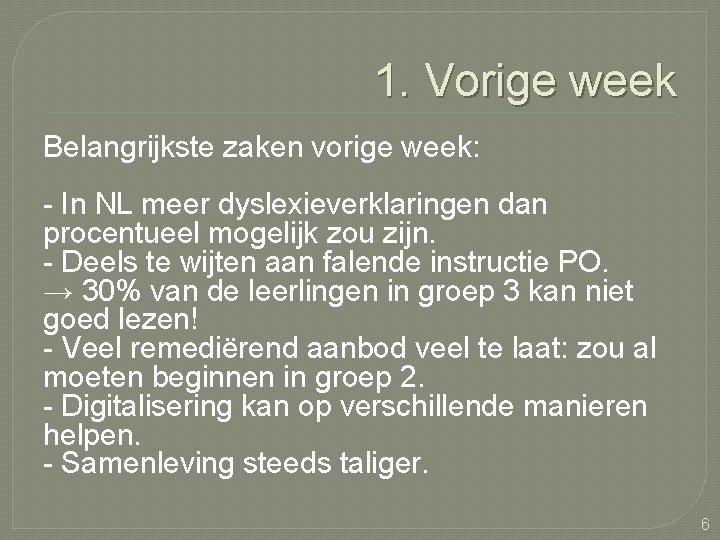 1. Vorige week Belangrijkste zaken vorige week: - In NL meer dyslexieverklaringen dan procentueel