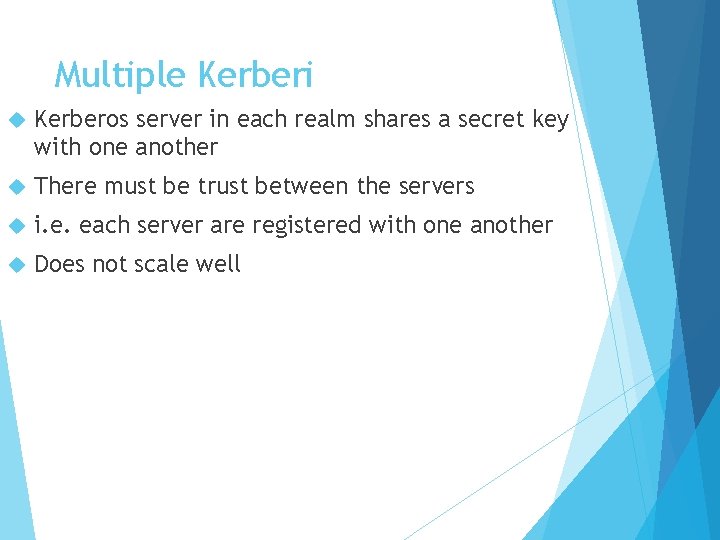 Multiple Kerberi Kerberos server in each realm shares a secret key with one another