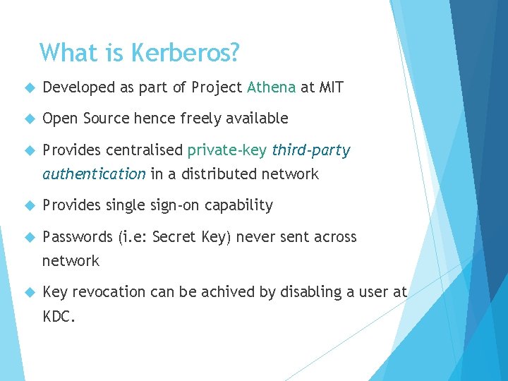 What is Kerberos? Developed as part of Project Athena at MIT Open Source hence