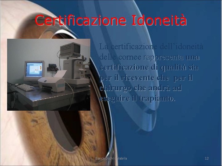 Certificazione Idoneità La certificazione dell’idoneità delle cornee rappresenta una certificazione di qualità sia per