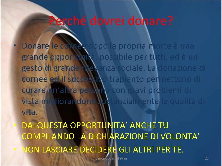 Perché dovrei donare? • Donare le cornee dopo la propria morte è una grande