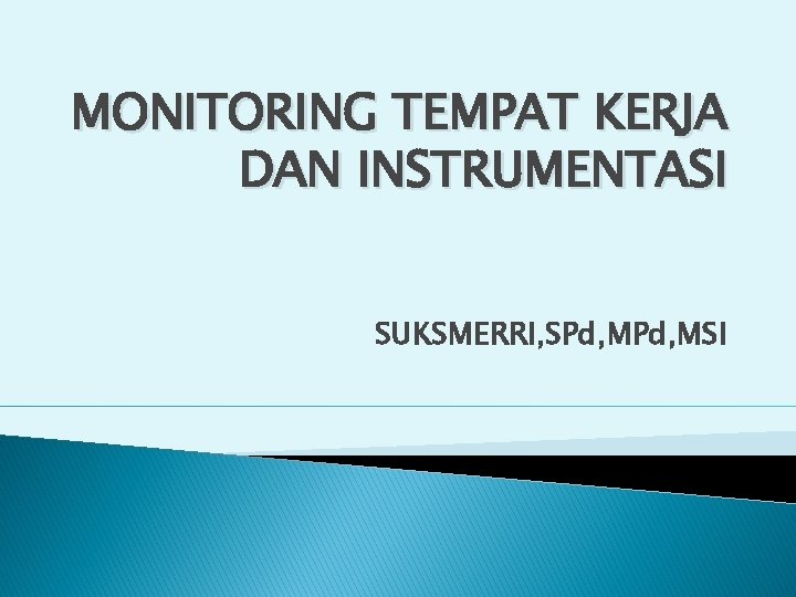 MONITORING TEMPAT KERJA DAN INSTRUMENTASI SUKSMERRI, SPd, MSI 