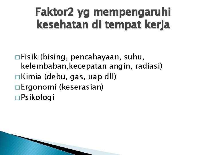 Faktor 2 yg mempengaruhi kesehatan di tempat kerja � Fisik (bising, pencahayaan, suhu, kelembaban,