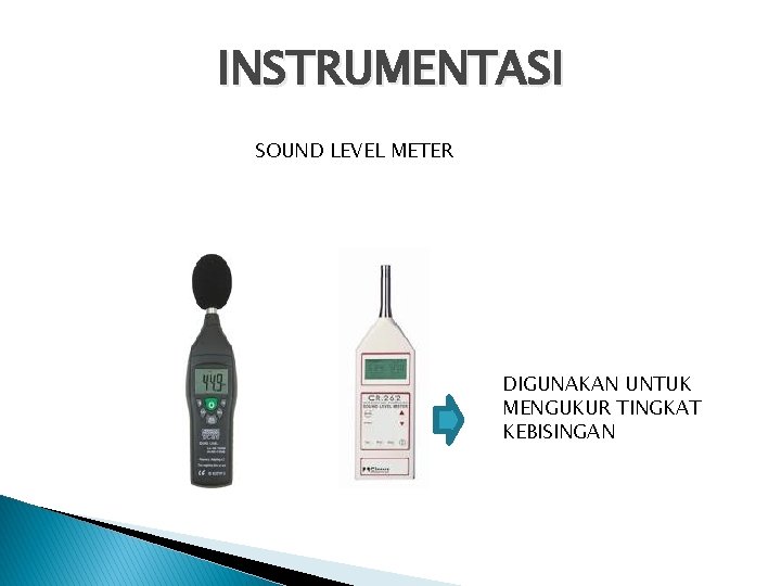 INSTRUMENTASI SOUND LEVEL METER DIGUNAKAN UNTUK MENGUKUR TINGKAT KEBISINGAN 