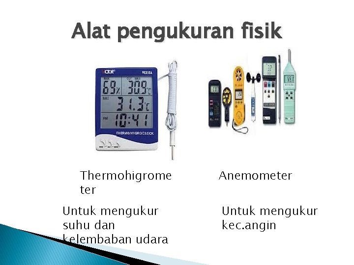 Alat pengukuran fisik Thermohigrome ter Untuk mengukur suhu dan kelembaban udara Anemometer Untuk mengukur