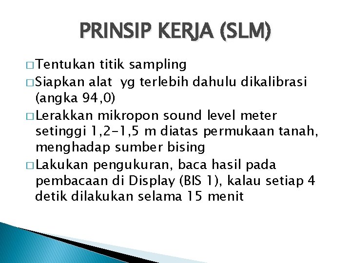 PRINSIP KERJA (SLM) � Tentukan titik sampling � Siapkan alat yg terlebih dahulu dikalibrasi