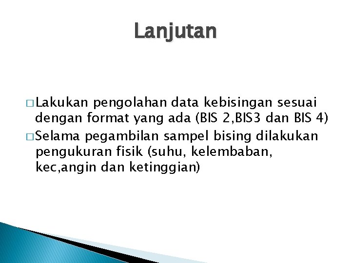 Lanjutan � Lakukan pengolahan data kebisingan sesuai dengan format yang ada (BIS 2, BIS