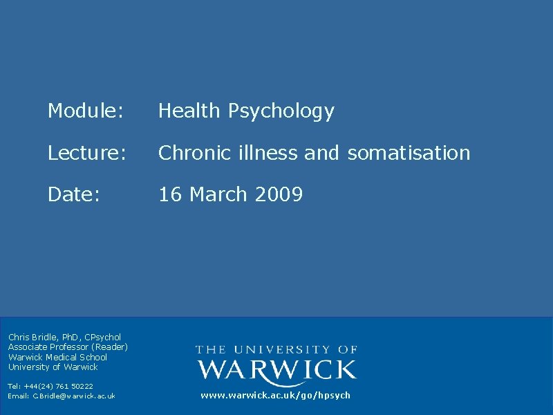 Module: Health Psychology Lecture: Chronic illness and somatisation Date: 16 March 2009 Chris Bridle,