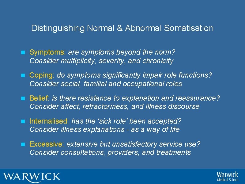 Distinguishing Normal & Abnormal Somatisation n Symptoms: are symptoms beyond the norm? Consider multiplicity,