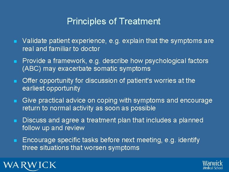 Principles of Treatment n Validate patient experience, e. g. explain that the symptoms are