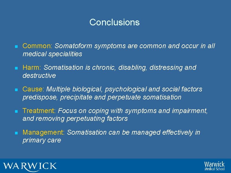 Conclusions n Common: Somatoform symptoms are common and occur in all medical specialities n