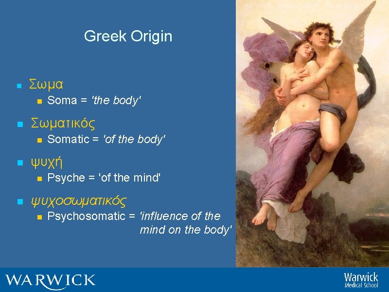 Greek Origin n Σωμα n Soma = 'the body' n Σωματικóς n Somatic =