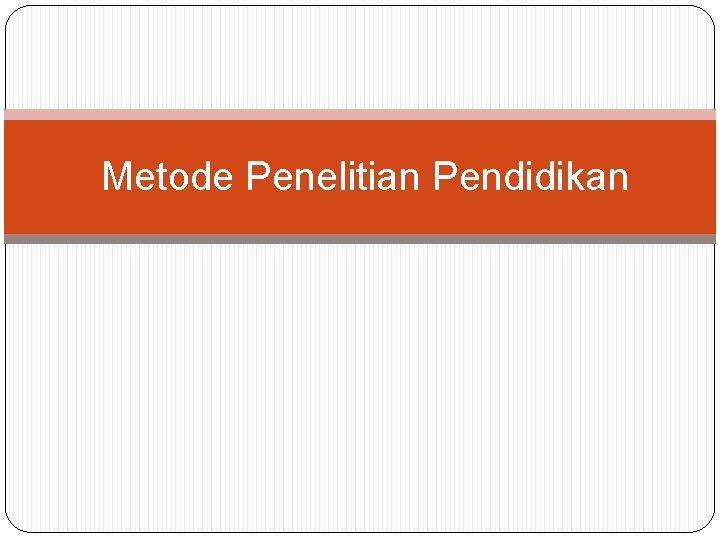 Metode Penelitian Pendidikan 