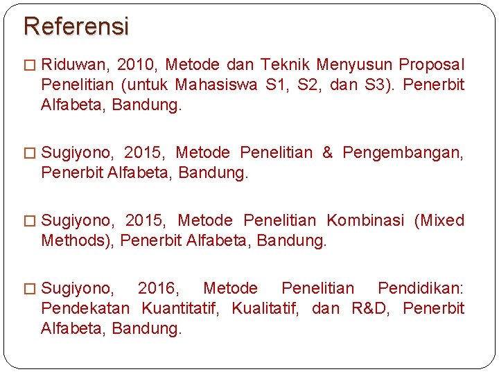 Referensi � Riduwan, 2010, Metode dan Teknik Menyusun Proposal Penelitian (untuk Mahasiswa S 1,