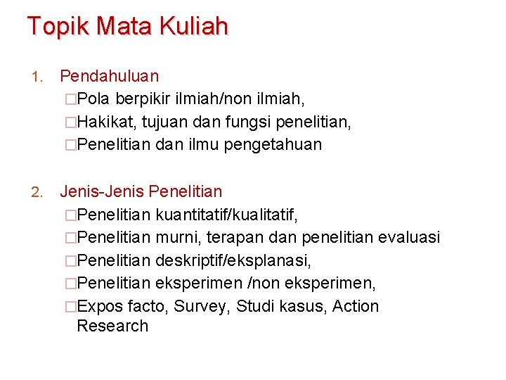 Topik Mata Kuliah 1. Pendahuluan �Pola berpikir ilmiah/non ilmiah, �Hakikat, tujuan dan fungsi penelitian,