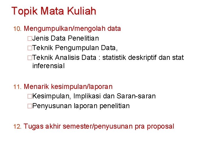 Topik Mata Kuliah 10. Mengumpulkan/mengolah data �Jenis Data Penelitian �Teknik Pengumpulan Data, �Teknik Analisis