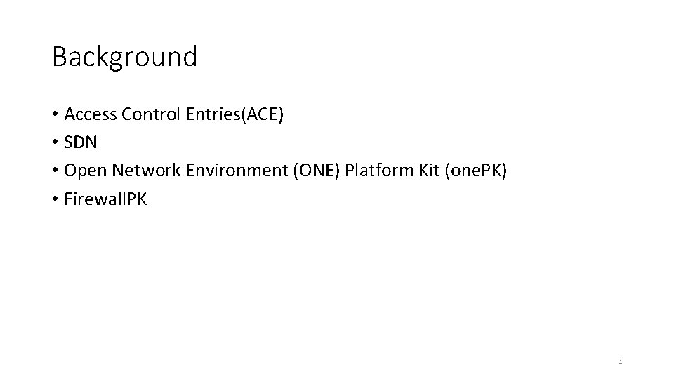 Background • Access Control Entries(ACE) • SDN • Open Network Environment (ONE) Platform Kit