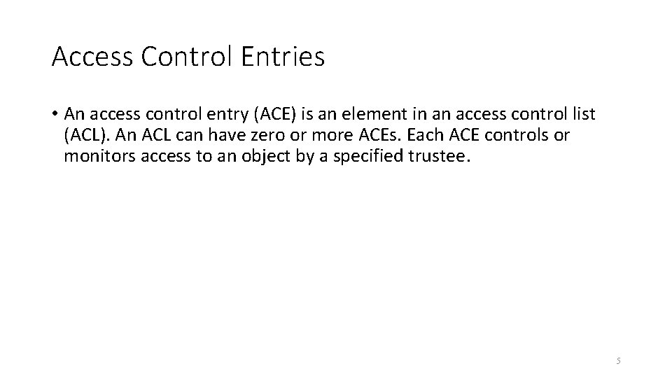 Access Control Entries • An access control entry (ACE) is an element in an