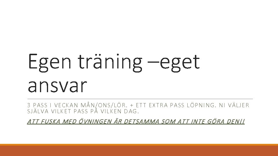 Egen träning –eget ansvar 3 PASS I VECKAN MÅN/ONS/LÖR. + ETT EXTRA PASS LÖPNING.