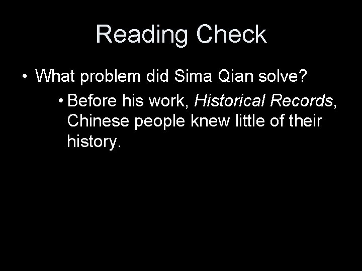 Reading Check • What problem did Sima Qian solve? • Before his work, Historical