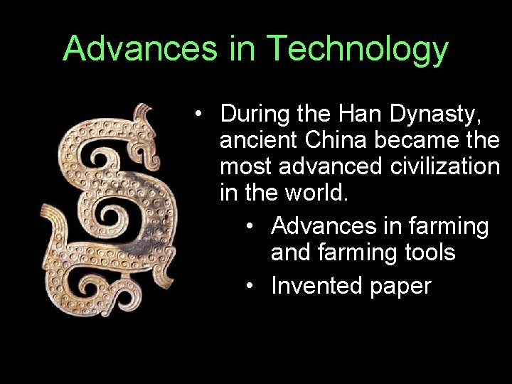 Advances in Technology • During the Han Dynasty, ancient China became the most advanced