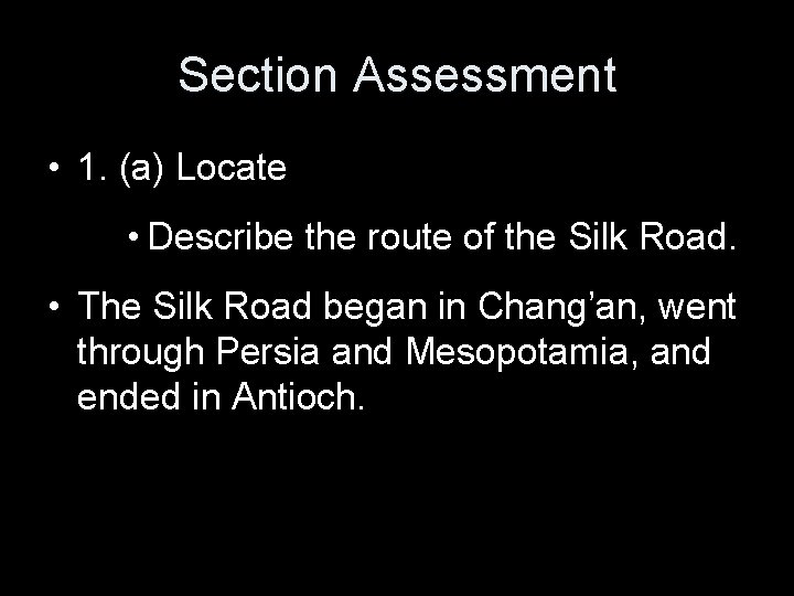 Section Assessment • 1. (a) Locate • Describe the route of the Silk Road.