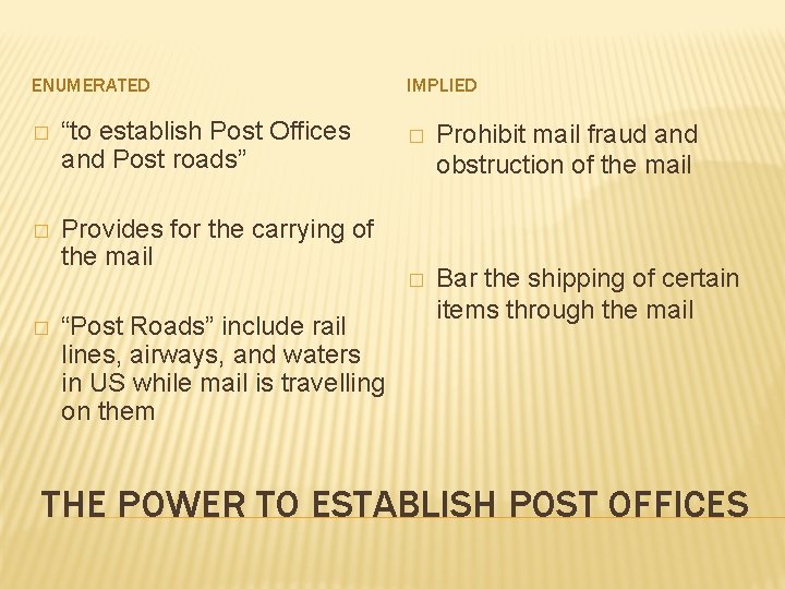 ENUMERATED � “to establish Post Offices and Post roads” � Provides for the carrying