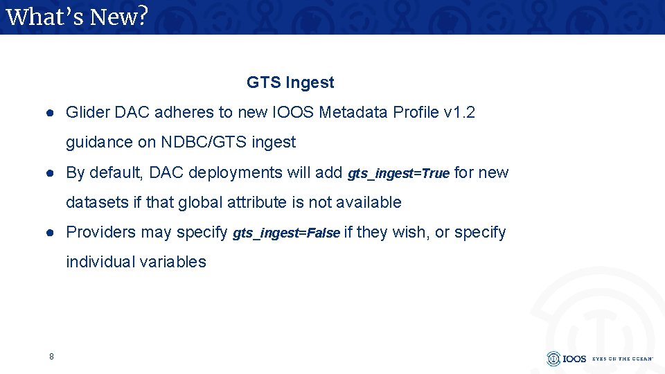 What’s New? GTS Ingest ● Glider DAC adheres to new IOOS Metadata Profile v