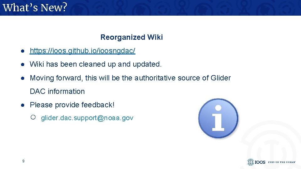 What’s New? Reorganized Wiki ● https: //ioos. github. io/ioosngdac/ ● Wiki has been cleaned