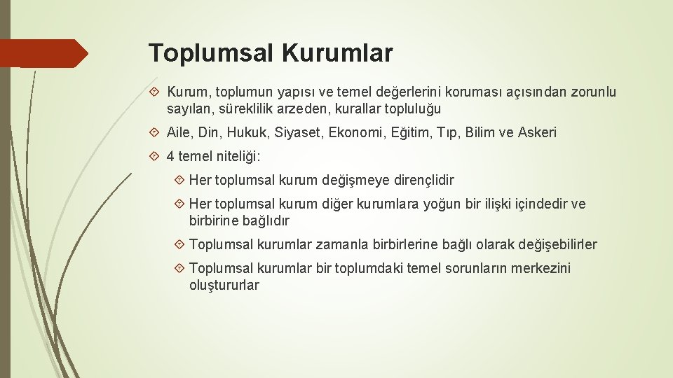 Toplumsal Kurumlar Kurum, toplumun yapısı ve temel değerlerini koruması açısından zorunlu sayılan, süreklilik arzeden,