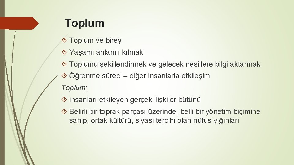 Toplum ve birey Yaşamı anlamlı kılmak Toplumu şekillendirmek ve gelecek nesillere bilgi aktarmak Öğrenme