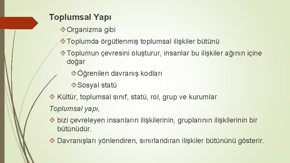 Toplumsal Yapı Organizma gibi Toplumda örgütlenmiş toplumsal ilişkiler bütünü Toplumun çevresini oluşturur, insanlar bu