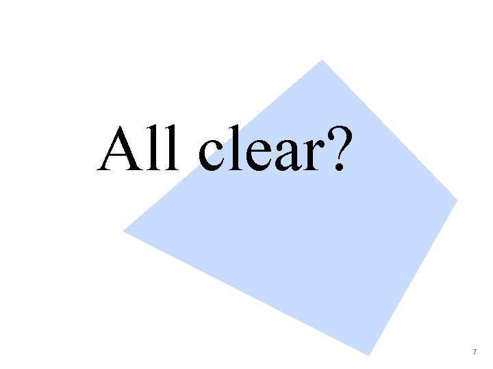 All clear? 7 All clear? 7