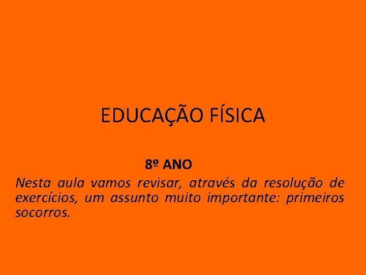 EDUCAÇÃO FÍSICA 8º ANO Nesta aula vamos revisar, através da resolução de exercícios, um