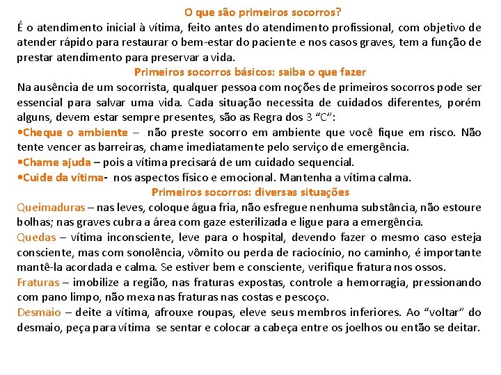 O que são primeiros socorros? É o atendimento inicial à vítima, feito antes do