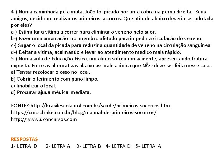 4 -) Numa caminhada pela mata, João foi picado por uma cobra na perna