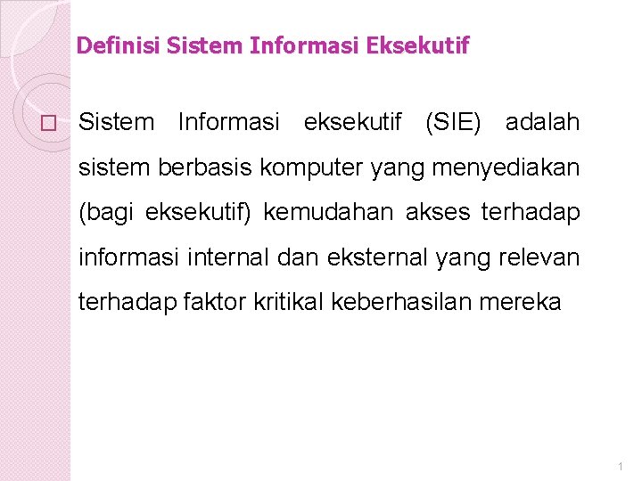 Definisi Sistem Informasi Eksekutif � Sistem Informasi eksekutif (SIE) adalah sistem berbasis komputer yang