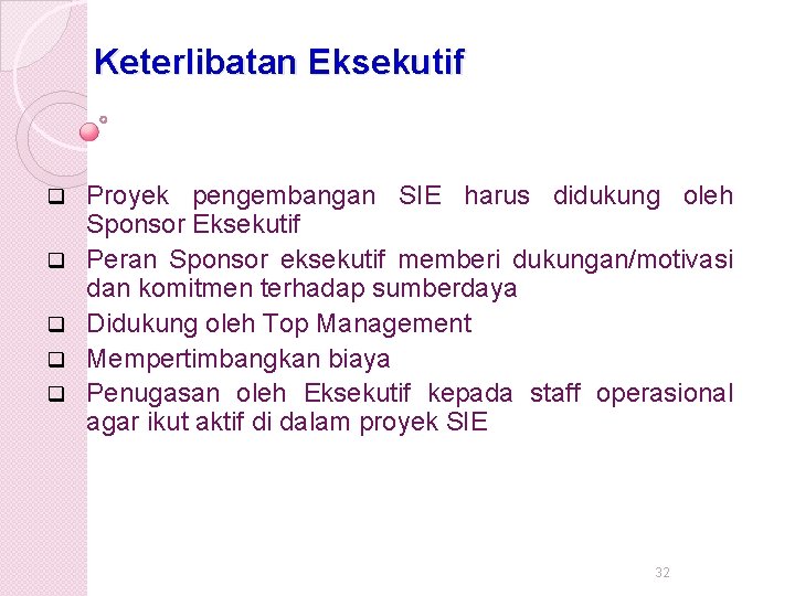 Keterlibatan Eksekutif q q q Proyek pengembangan SIE harus didukung oleh Sponsor Eksekutif Peran