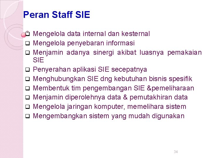 Peran Staff SIE q q q q q Mengelola data internal dan kesternal Mengelola