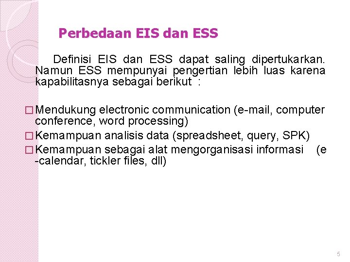 Perbedaan EIS dan ESS Definisi EIS dan ESS dapat saling dipertukarkan. Namun ESS mempunyai