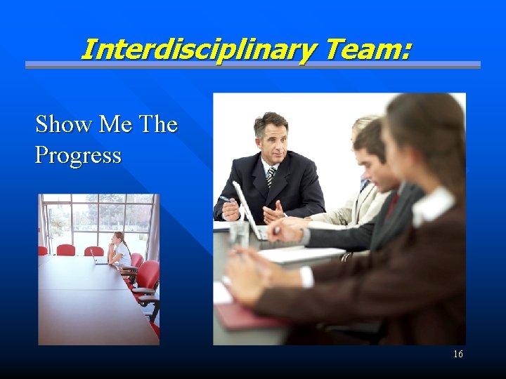 Interdisciplinary Team: Show Me The Progress 16 