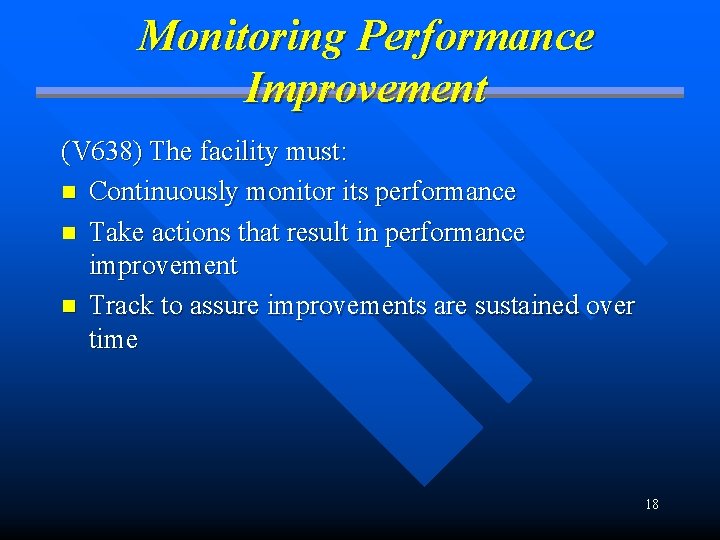 Monitoring Performance Improvement (V 638) The facility must: n Continuously monitor its performance n