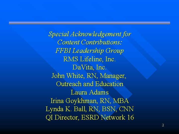 Special Acknowledgement for Content Contributions: FFBI Leadership Group RMS Lifeline, Inc. Da. Vita, Inc.