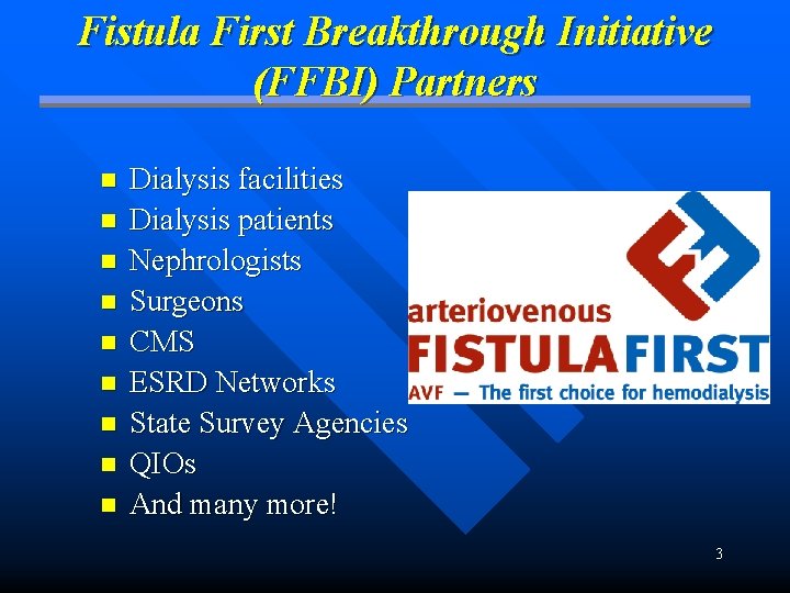 Fistula First Breakthrough Initiative (FFBI) Partners n n n n n Dialysis facilities Dialysis