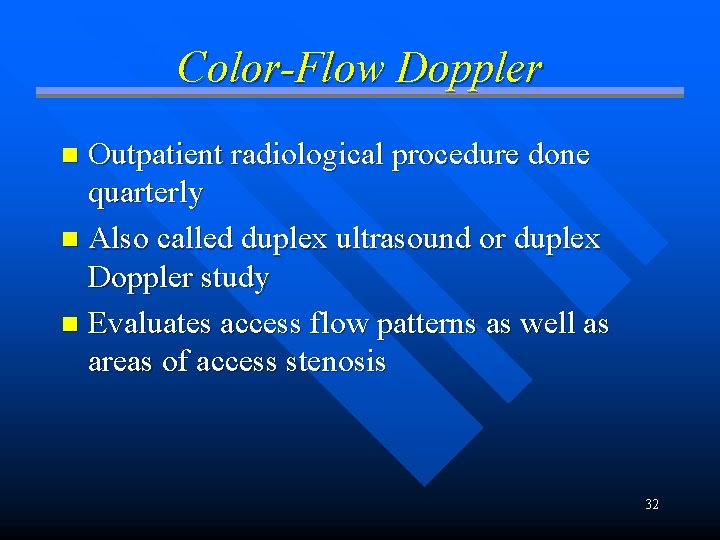 Color-Flow Doppler Outpatient radiological procedure done quarterly n Also called duplex ultrasound or duplex