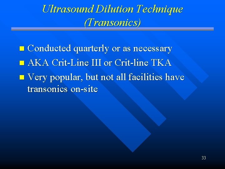 Ultrasound Dilution Technique (Transonics) Conducted quarterly or as necessary n AKA Crit-Line III or