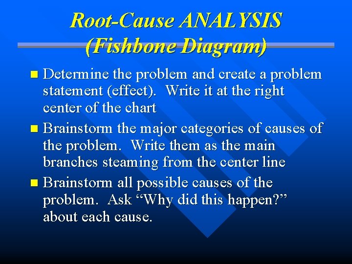 Root-Cause ANALYSIS (Fishbone Diagram) Determine the problem and create a problem statement (effect). Write