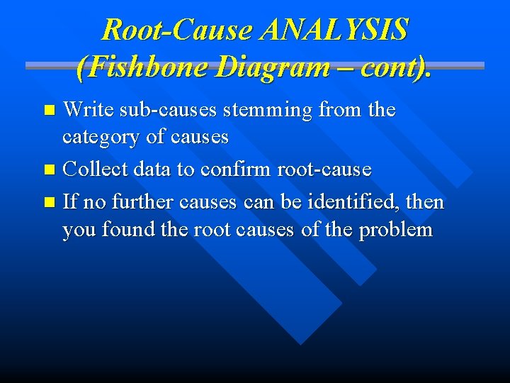 Root-Cause ANALYSIS (Fishbone Diagram – cont). Write sub-causes stemming from the category of causes