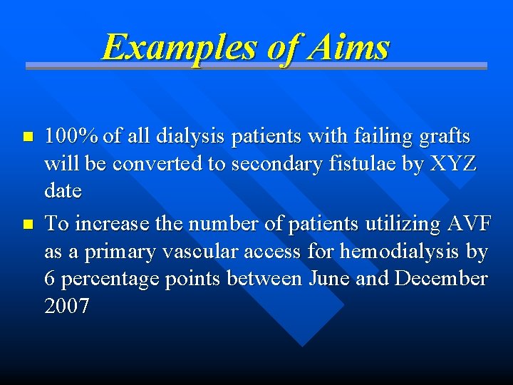 Examples of Aims n n 100% of all dialysis patients with failing grafts will