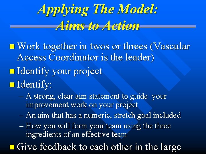 Applying The Model: Aims to Action n Work together in twos or threes (Vascular